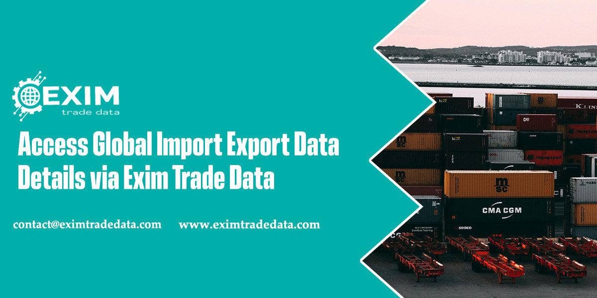 Access Global Import Export Data Details via Exim Trade Data