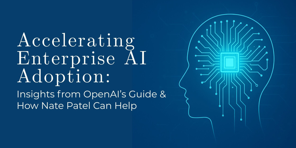 Accelerating Enterprise AI Adoption: Insights from OpenAI’s Guide & How Nate Patel Can Help