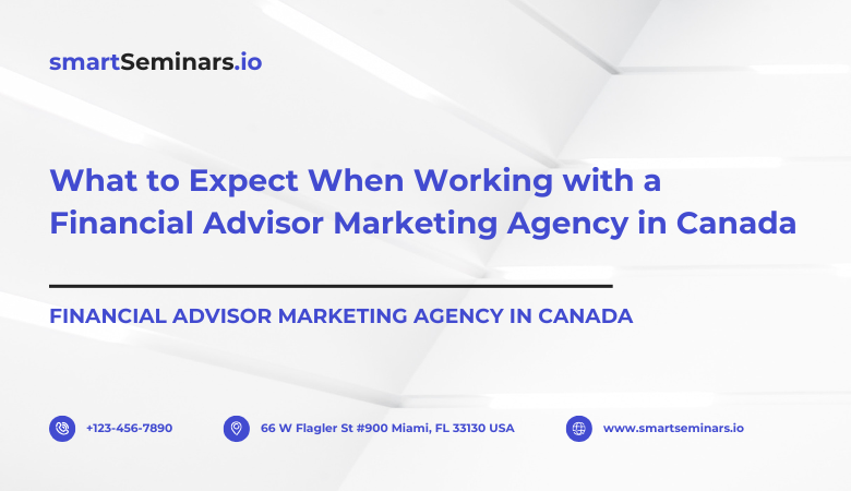 Smart Seminars — What to Expect When Working with a Financial Advisor Marketing Agency in Canada