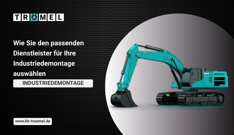 Wie Sie den passenden Dienstleister für Ihre Industriedemontage auswählen – Trömel Industrie-Service GmbH