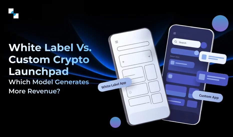 Custom vs White Label Crypto Launchpad Development Guide