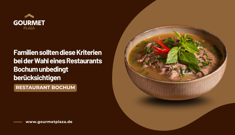 Gourmet Plaza: Familien sollten diese Kriterien bei der Wahl eines Restaurants Bochum unbedingt berücksichtigen