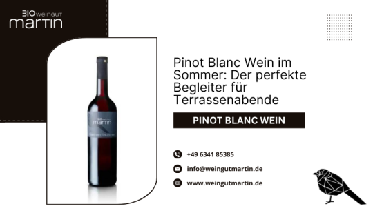 Weingut Martin — Pinot Blanc Wein im Sommer: Der perfekte Begleiter für Terrassenabende
