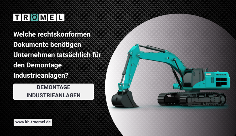 Welche rechtskonformen Dokumente benötigen Unternehmen tatsächlich für den Demontage Industrieanlagen?