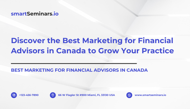 Discover the Best Marketing for Financial Advisors in Canada to Grow Your Practice – smartSeminars.io