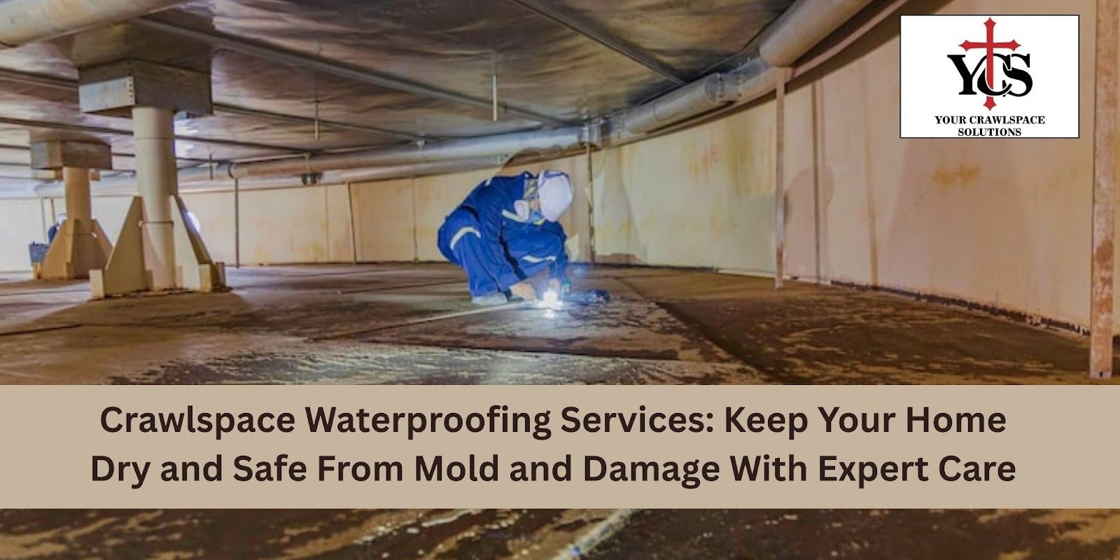 Water in Your Crawlspace? Stop Damage With Proven Crawlspace Waterproofing